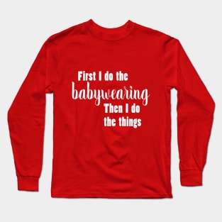 First I Do The Babywearing - Morning T-shirt Long Sleeve T-Shirt